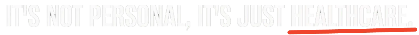 It's Not Personal. It's Just Healthcare